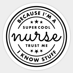 Because I’m a super cool nurse, trust Me I know stuff Black Typography Sticker